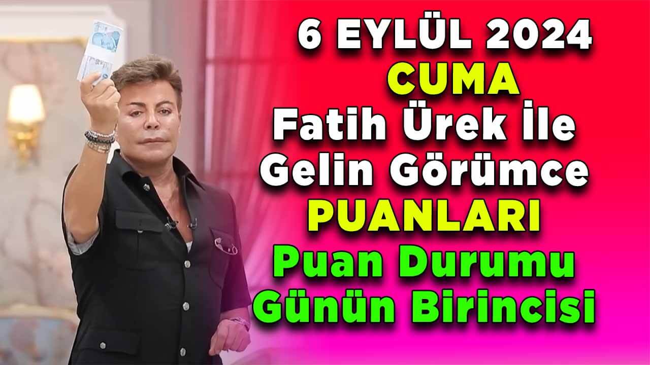 Fatih Ürek ile Gelin Görümce 6 Eylül Cuma Günün Birincisi ve Puanları