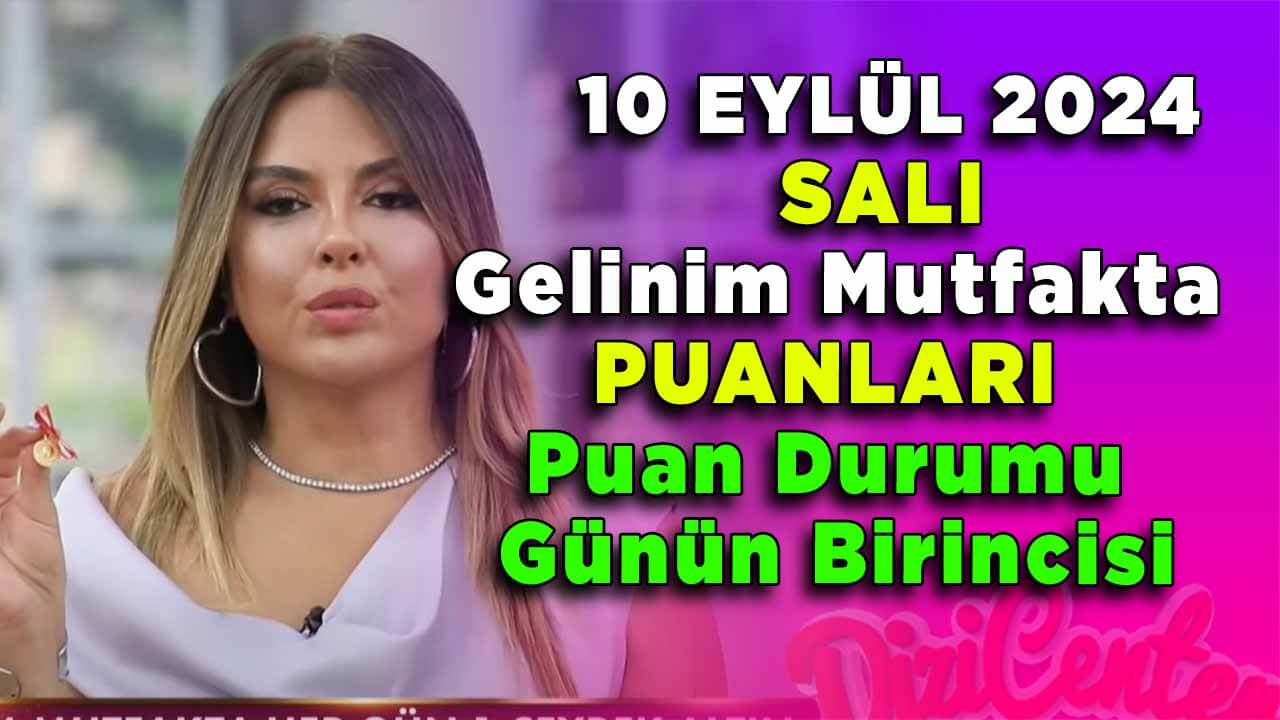 Gelinim Mutfakta 10 Eylül Salı Günün Birincisi ve Puan Durumu