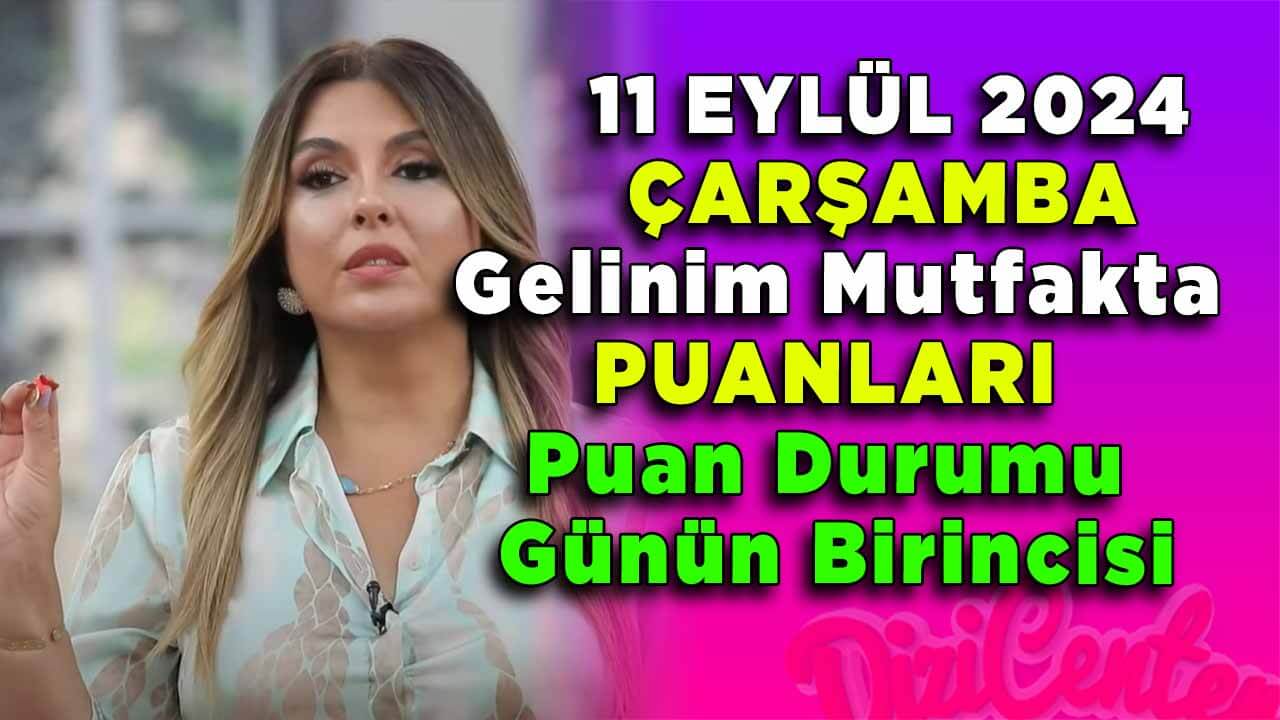 Gelinim Mutfakta 11 Eylül Çarşamba Günün Birincisi ve Puan Durumu