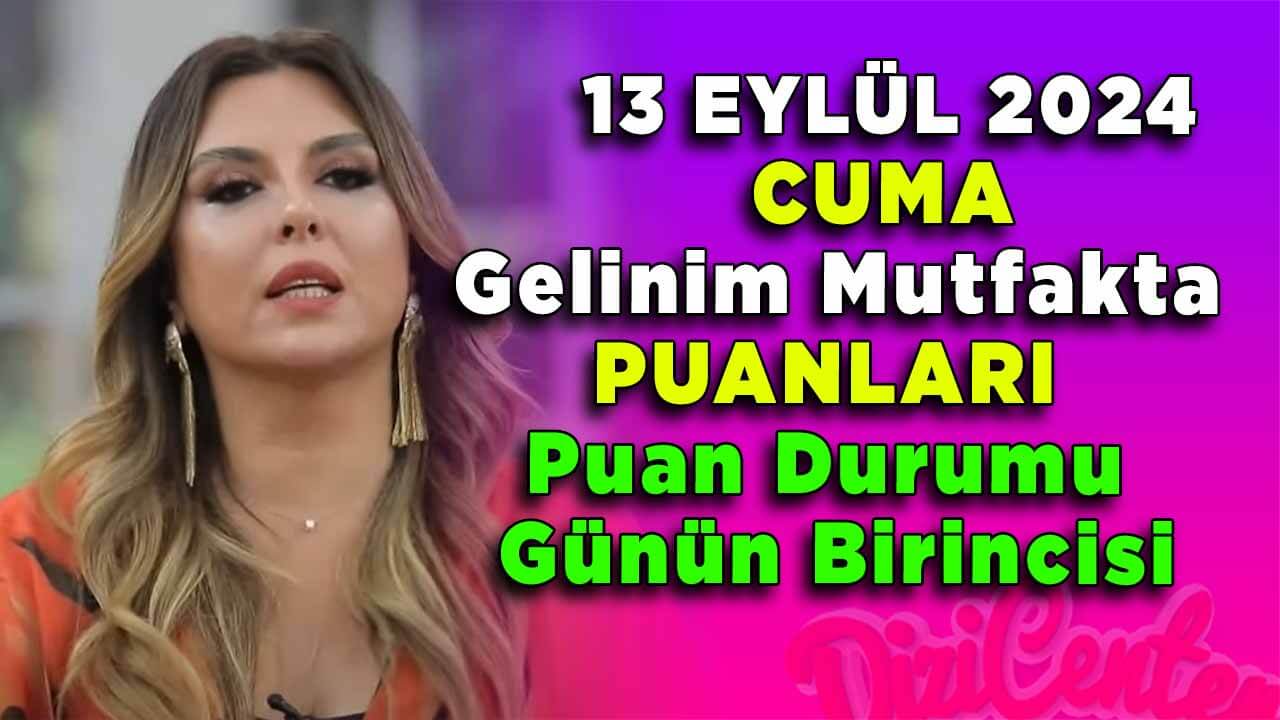 Gelinim Mutfakta 13 Eylül Cuma Günün Birincisi ve Puan Durumu