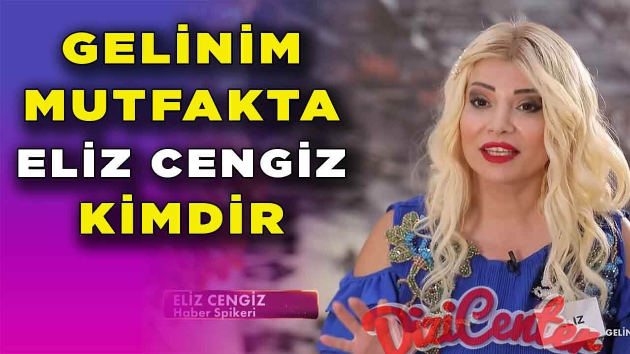 Gelinim Mutfakta Eliz Cengiz Kimdir?