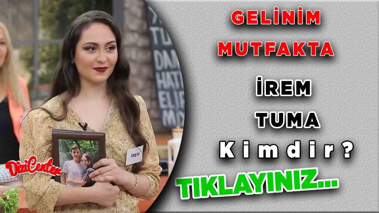 Gelinim Mutfakta: İrem Tuma Kimdir?